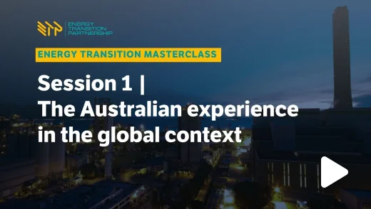 Energy Transition Masterclass: Session 1 – The Australian Experience in the global context