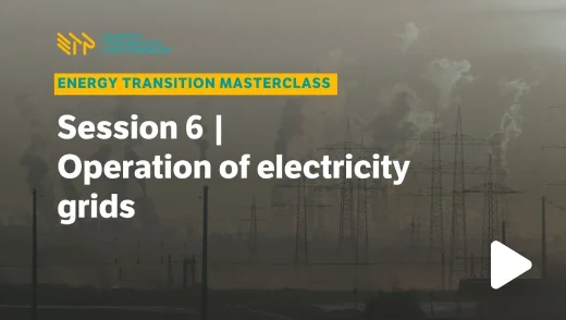 Energy Transition Masterclass: Session 6 – Operation of Electricity Grids