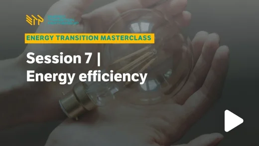Energy Transition Masterclass: Session 7 – Energy Efficiency