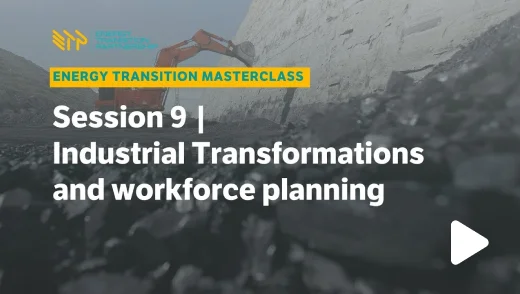 Energy Transition Masterclass: Session 9 – Industry Workforce Planning and Transitions